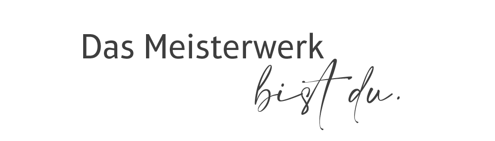 Das-Meisterwerk-bist-du